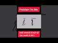 Problem Vs Me! #shorts #shortsfeed