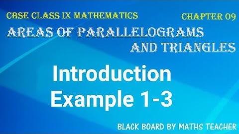 Ch.9|Areas of parallelograms and triangles|Introduction, Example1-3|NCERT Class 9 Mathematics