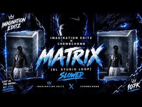 IMAGINATION EDITZ × CHRMBCHRMB — MATRIX (BL STUDIO LOOP) [SLOWED] 🖤🕶️