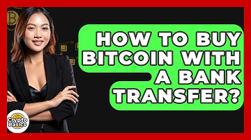 How to Buy Bitcoin with a Bank Transfer? - CryptoBasics360.com