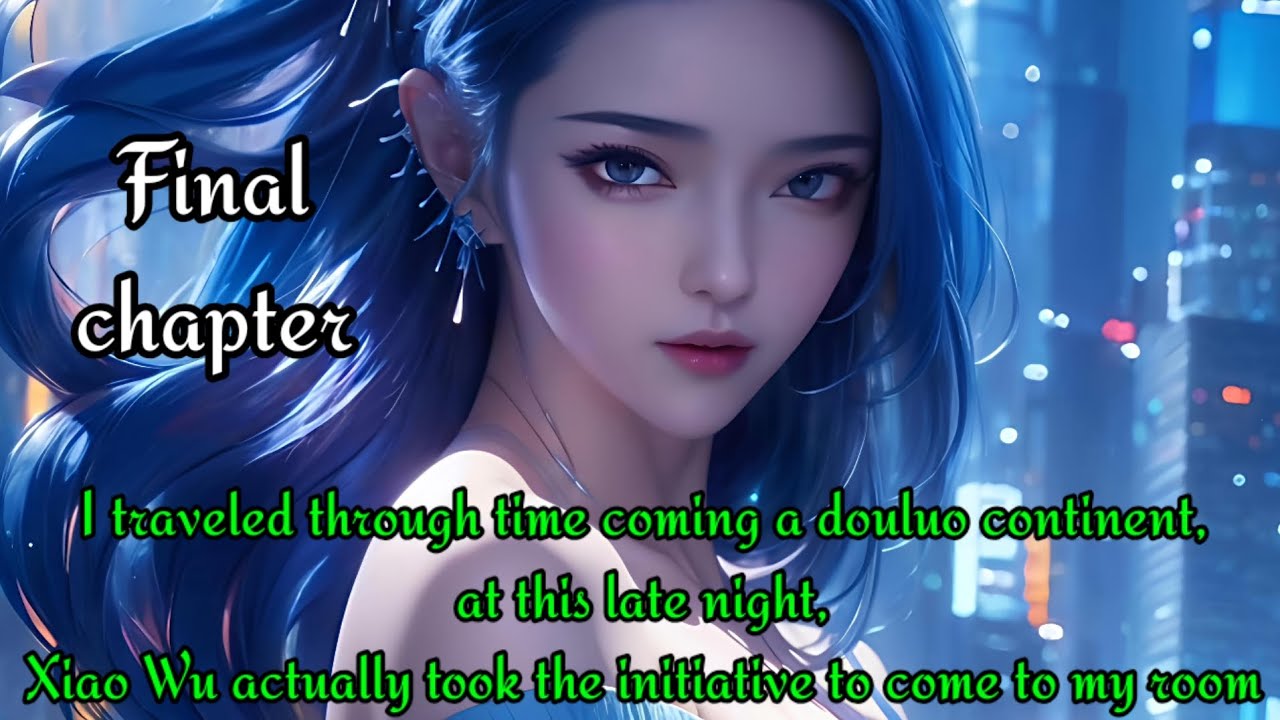 I crossover to the douluo continent, Xiao Wu actually took the initiative to come to my room .