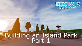 Building an Island park in Theme Park Tycoon 2 | Part 1