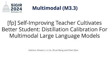 SIGIR 2024 M3.3 [fp] Self-Imp Teacher Cultivates Better Student: Distillation Calibration For MM LLM