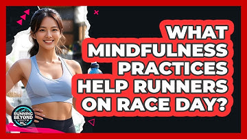 What Mindfulness Practices Help Runners On Race Day? - Running Beyond Limits