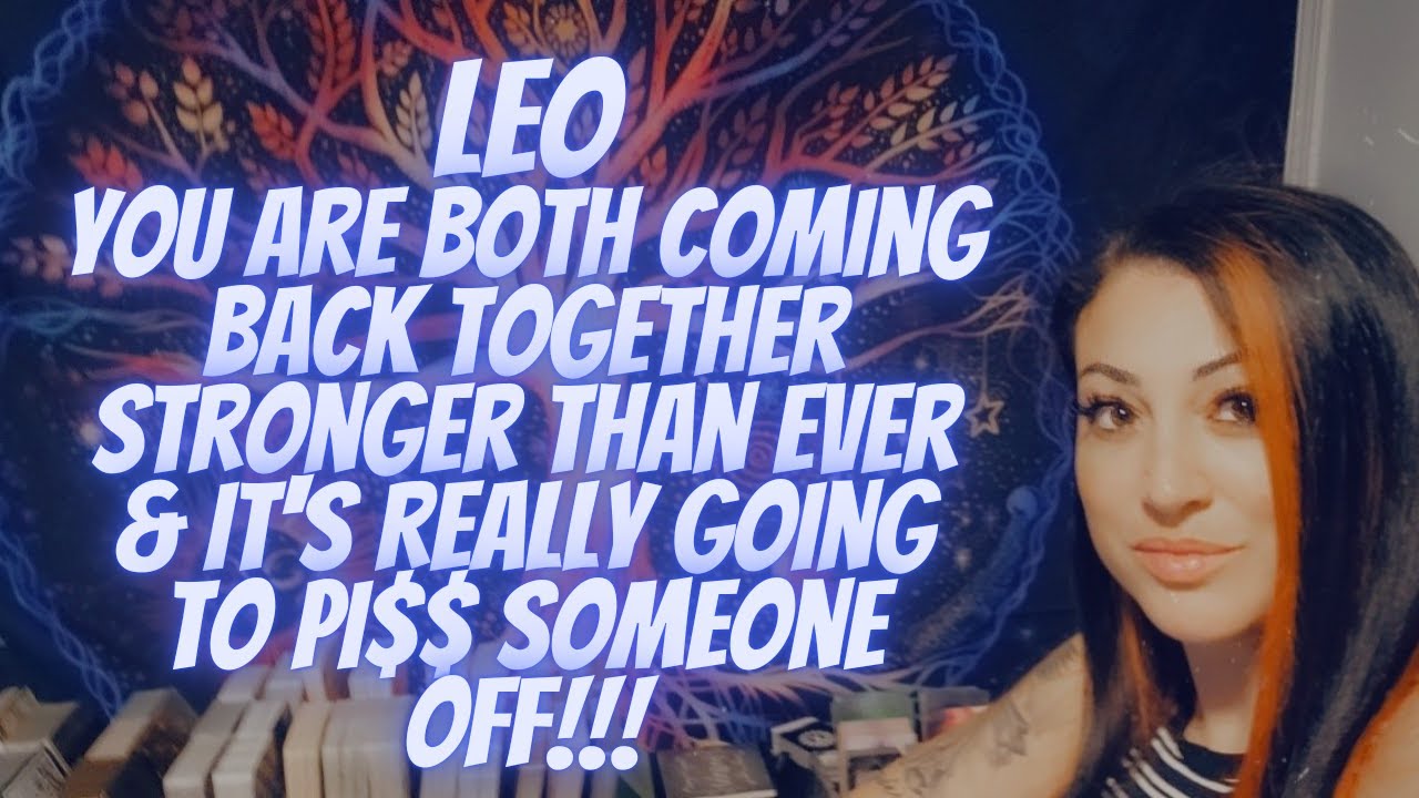 LEO💖You Are Both Coming Back Together Stronger Than Ever & It's REALLY Going To Pi$$ Someone Off!!!