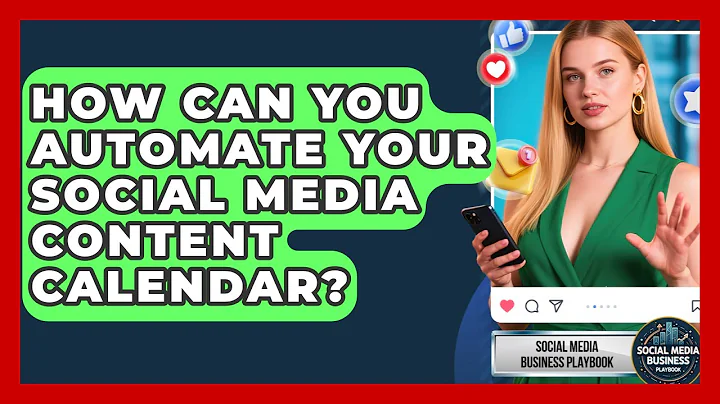 How Can You Automate Your Social Media Content Calendar? - Social Media Business Playbook