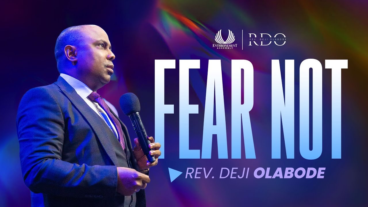 FEAR NOT | ENTHRONEMENT ASSEMBLY | REV. DEJI OLABODE - YouTube