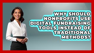 Why Should Nonprofits Use Digital Fundraising Tools Instead of Traditional Methods?