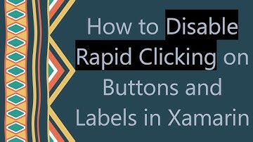 How to Disable Rapid Clicking on Buttons and Labels in Xamarin