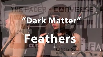 Feathers, "Dark Matter" - Live at The FADER FORT