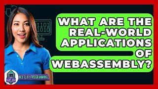 What Are The Real-world Applications Of WebAssembly? - Next LVL Programming