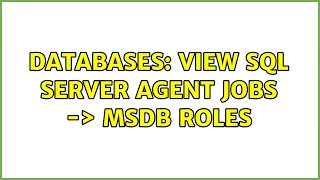 Databases: View SQL Server Agent jobs -＞ MSDB roles (2 Solutions!!)