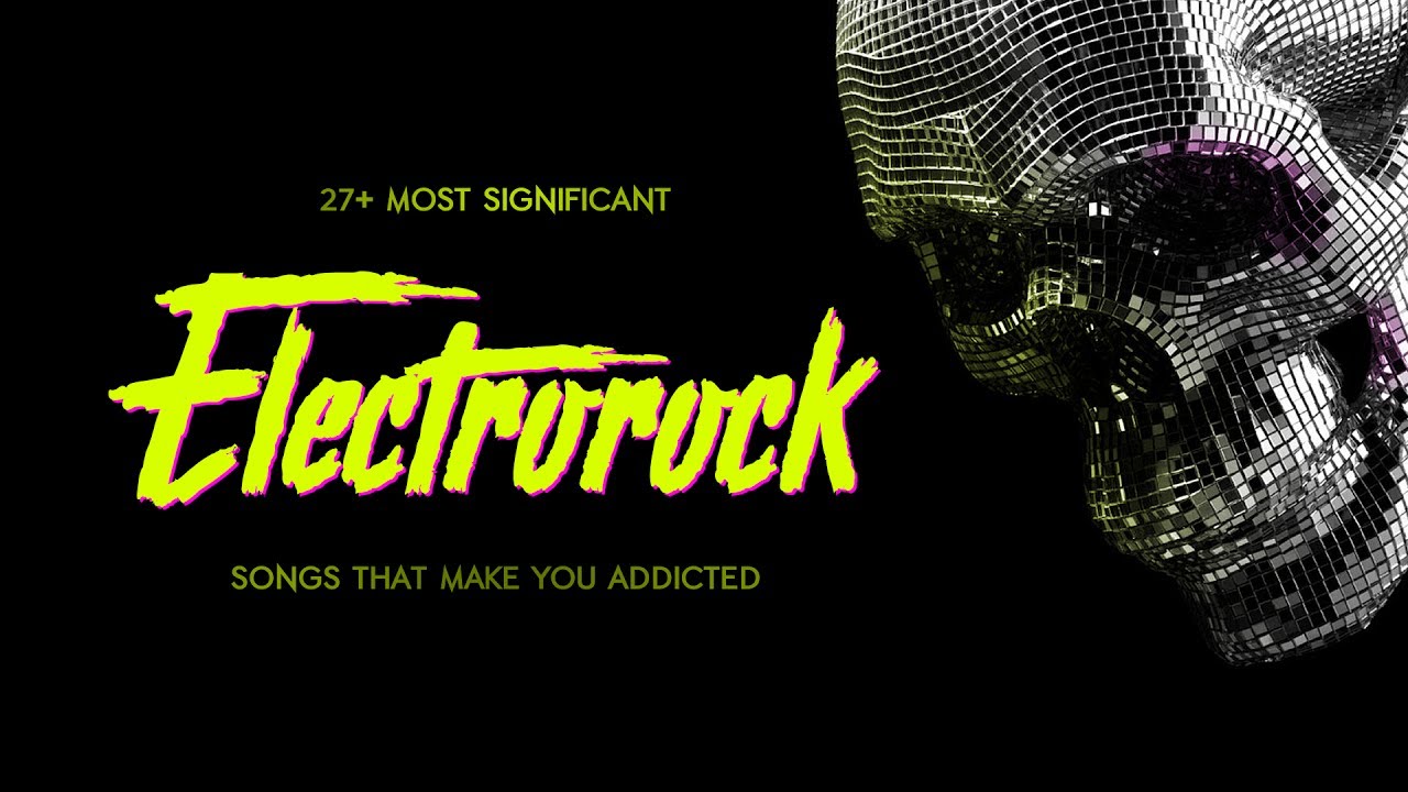 27+ most significant Electrorock songs that make you addicted Intro YouTube