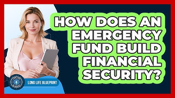 How Does An Emergency Fund Build Financial Security? - Long Life Blueprint