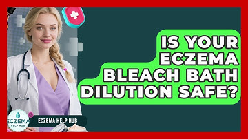 Is Your Eczema Bleach Bath Dilution Safe? - Eczema Help Hub
