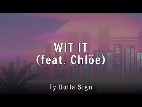 Ty Dolla $ign - WIT IT (feat. Chlöe) (Lyrics)