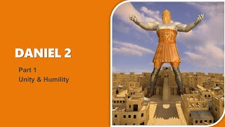 Daniel Chapter 2 Part 1 - Unity & Humility