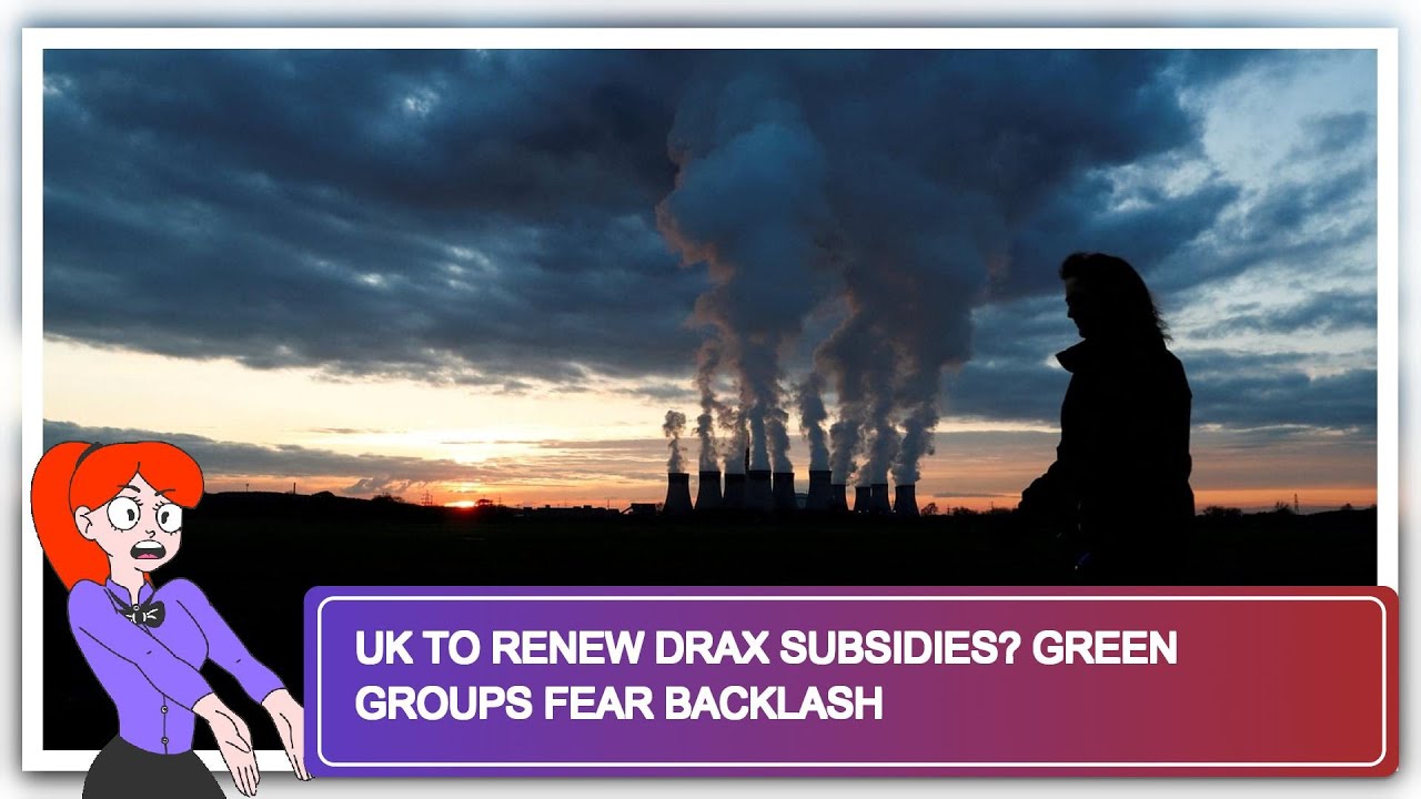 UK to Renew Drax Subsidies? Green Groups Fear Backlash