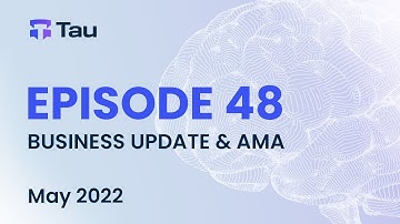 Tau Net AI Blockchain Network | Business update & Q&A #48 | May 2022