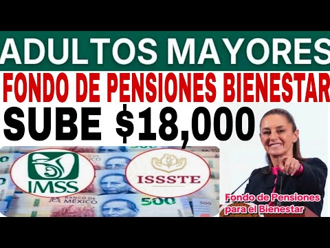 $18,000 SHEINBAUN DARÁ IMSS ISSSTE PENSIONADOS Y JUBILADOS POR FONDO DE PENSIONES BIENESTAR 2026