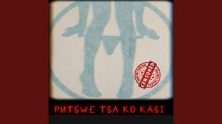 Putswe Tsa Ko Kas!