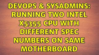 Famous DevOps & SysAdmins: Running Two Intel x5355 CPU with different spec numbers on same motherboard Profile