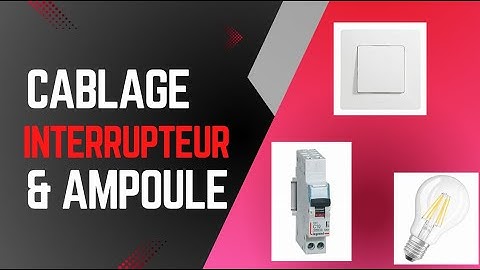 Comment câbler un interrupteur simple allumage avec une ampoule électrique ?