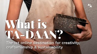 What is TA-DAAN? The 1st online destination for craftsmanship, creativity & sustainability