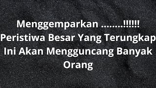 Menggemparkan....!!!! Peristiwa Besar Yang Terungkap Ini Akan Mengguncang Banyak Orang