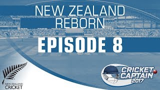 CRICKET CAPTAIN 2017 | NEW ZEALAND REBORN | EPISODE 8