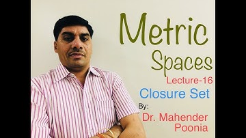 Metric Spaces ( Closure of Sets ) Lecture-16