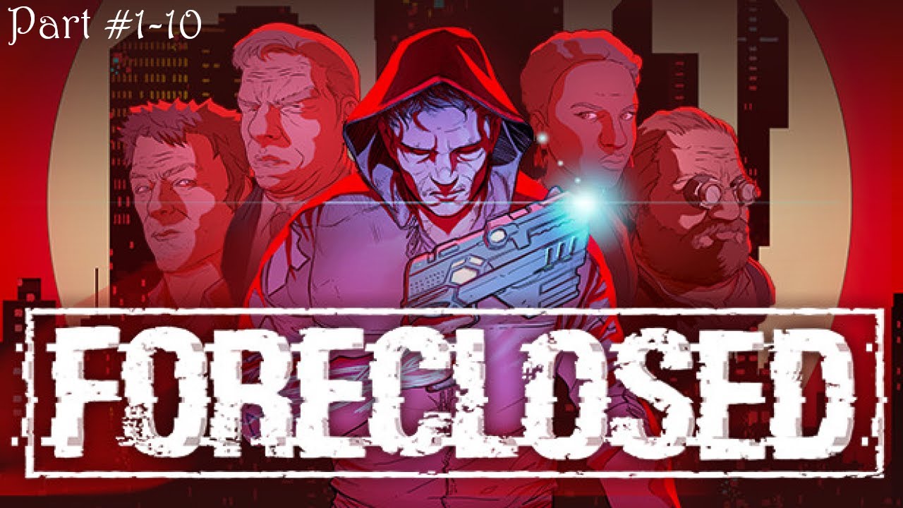 Foreclosed Gameplay Part 1-10