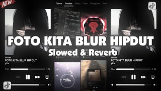 DJ FOTO KITA BLUR HIPDUT VIRAL TIKTOK ( Slowed & Reverb )