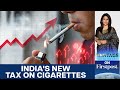 India Puts Excise Duty on Cigarettes From Feb 1. Here's Why It Matters | Vantage With Palki Sharma