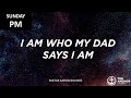 I Am Who My Dad Says I AM