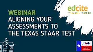 Edcite Schools Webinar: Aligning Your Assessments to the Texas STAAR Test