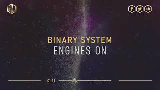 Binary System - Engines On (HQ Original Free Release)