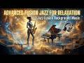 Advanced Fusion Jazz for Relaxation | Jazz Fusion Background Music