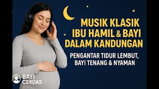 Musik Klasik Ibu Hamil & Bayi dalam Kandungan | Pengantar Tidur Lembut, Bayi Tenang & Nyaman