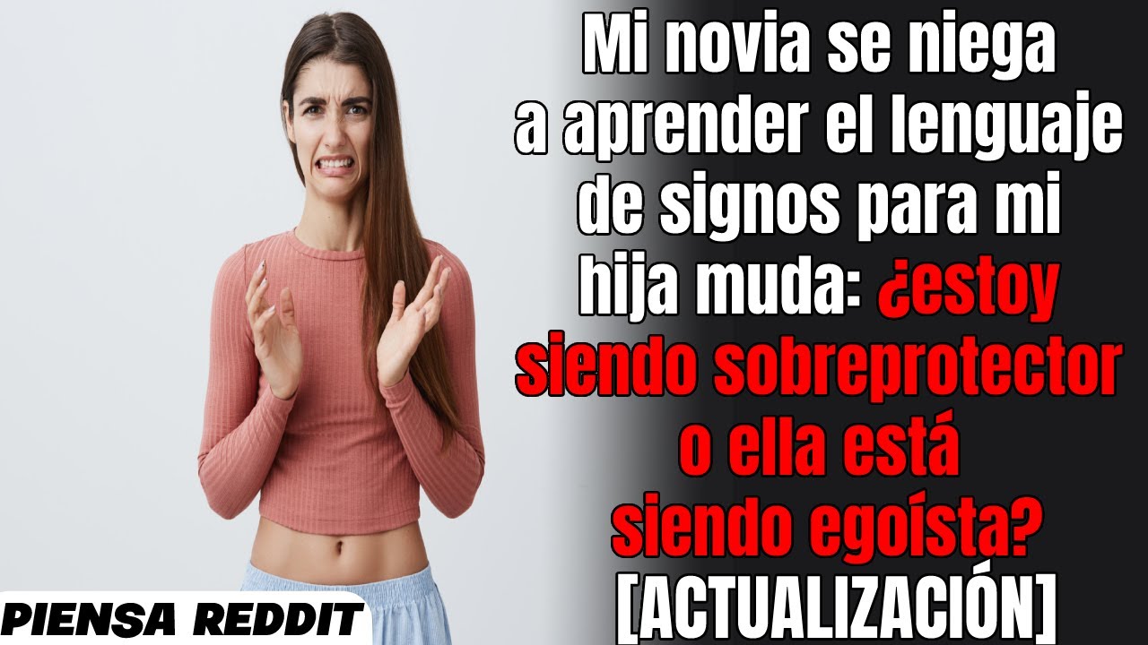Mi novia se niega a aprender el lenguaje de signos para mi hija muda