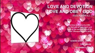 SUNDAY SCHOOL LESSON, DECEMBER 2, 2018 LOVE AND OBEY GOD, LOVE AND DEVOTION, DEUT: 6: 1-9 SUNDAY SCHOOL LESSON, DECEMBER 2, 2018 LOVE AND OBEY GOD, LOVE AND DEVOTION, DEUT: 6: 1-9