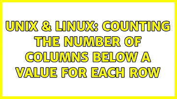 Unix & Linux: Counting the number of columns below a value for each row (3 Solutions!!)
