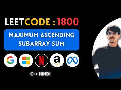 Leetcode 1800. Maximum Ascending Subarray Sum | DSA | C++ | Hindi | Abhishek Sensei