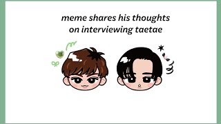 ENG SUB│meme shares his thoughts on interviewing taetae