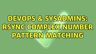 DevOps & SysAdmins: Rsync complex number pattern matching