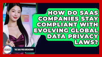 How Do SaaS Companies Stay Compliant With Evolving Global Data Privacy Laws?