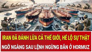 Iran đã đánh lừa cả thế giới, hé lộ sự thật ngỡ ngàng sau lệnh ngừng bắn ở Hormuz