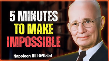 5 Minutes That Can Turn the Impossible Into Reality | Napoleon Hill