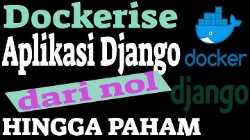 PEMULA DOCKER? Ini Cara Mudah Dockerise Aplikasi Django - Video 1