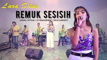 Remuk Sesisih - Lara Silvy feat Delta Dangdut (LARAKU OFFICIAL)